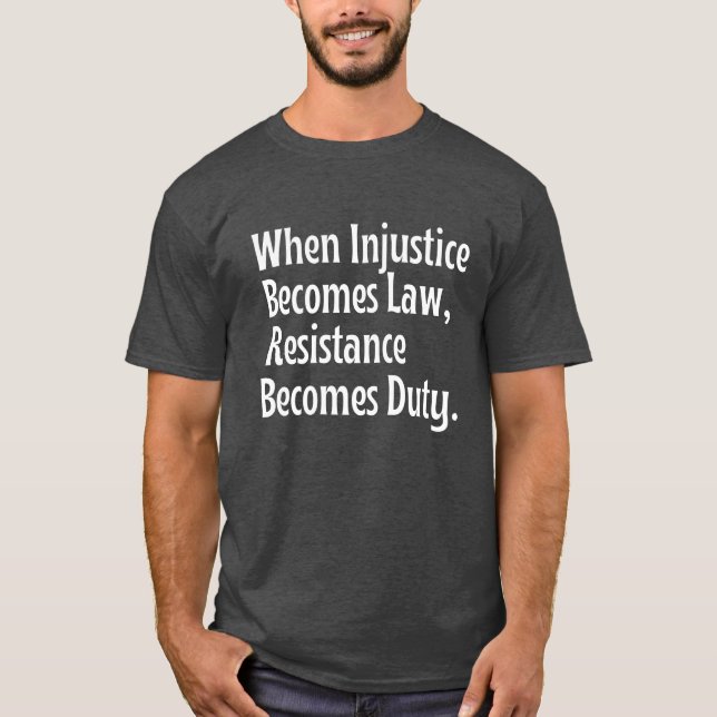 Camiseta Quando a injustiça se torna resistência à lei se t (Frente)