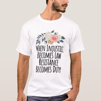 Camiseta Quando A Injustiça Se Torna Resistência À Lei Torn