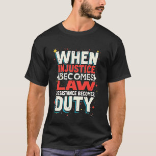 Camiseta Quando A Injustiça Se Torna Resistência À Lei Torn