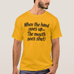 Camiseta Quando a mão vai acima de… a boca vai fechado!