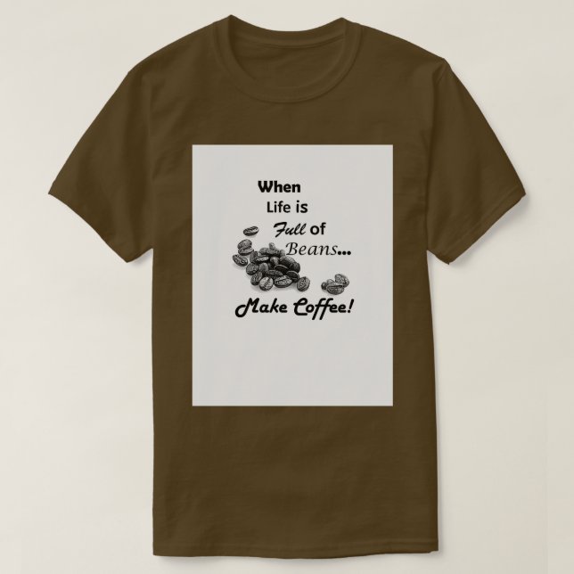 Camiseta Quando a vida é Cheio de feijões fazem café (Frente do Design)