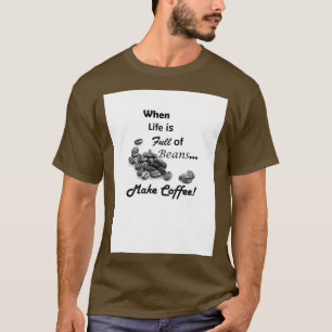 Camiseta Quando a vida é Cheio de feijões fazem café