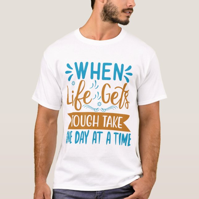 Camiseta Quando A Vida É Difícil Levar Um Dia De Cada Vez (Frente)
