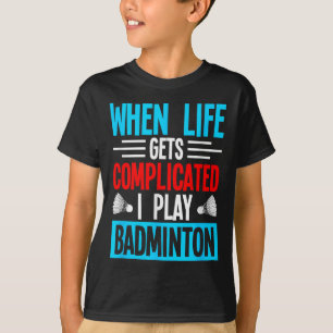 Camiseta Quando a Vida Fica Complicada Eu Jogo Badminton