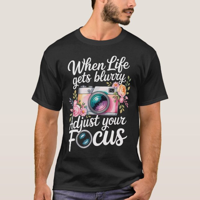 Camiseta Quando a Vida Fica Embaçada Ajuste o Foco Fotograf (Frente)