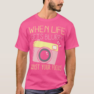 Camiseta Quando a Vida Fica Embaçada Ajuste Seu Foco Fotogr