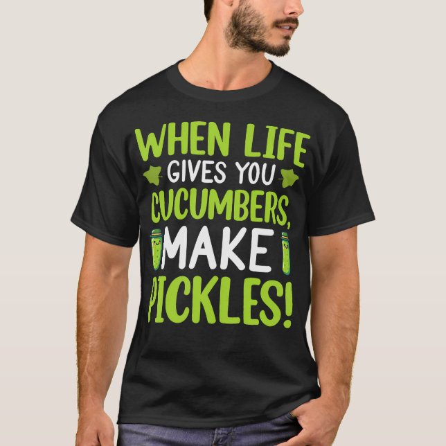Camiseta Quando a Vida lhe dá Pepinos Faça Picles (Frente)