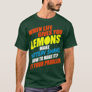 Camiseta Quando A Vida Lhe Dar Limões Fazem As Proteínas Ag
