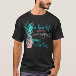 Camiseta Quando A Vida Mandar Você Pineanis Faz Pina Colada