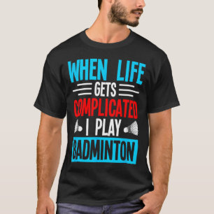 Camiseta Quando A Vida Se Complicar Eu Toco Badminton