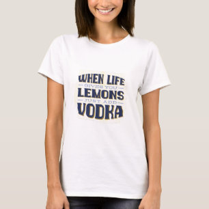 Camiseta Quando A Vida Te Dar Limões Apenas Adicione Vodka