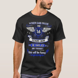 Camiseta Quando Deus Me Fez 16 Anos Atrás, 16 Anos Aniversá