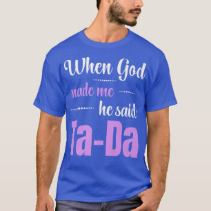 Camiseta Quando Deus Me Fez Ele Disse TaDa Engraçado Premiu