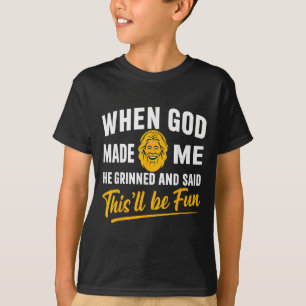 Camiseta Quando Deus Me Fez, Ele Gritou E Disse Que Seria D