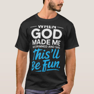 Camiseta Quando Deus Me Fez Ele Sorriu E Disse Divertido Ch
