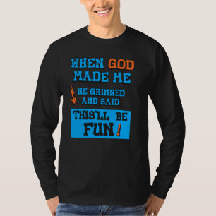 Camiseta Quando Deus Me Fez Ele Sorriu E Disse Isto Será Di