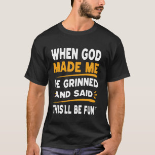 Camiseta Quando Deus Me Fez Ele Sorriu E Disse Isto Será Di