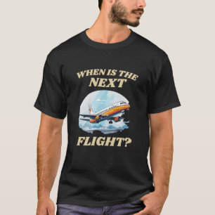 Camiseta Quando é o próximo voo?