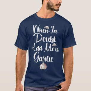 Camiseta Quando em dúvida adicione mais espuma de alho