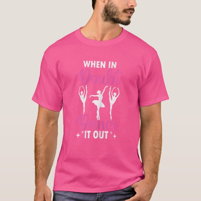 Camiseta Quando Em Dúvida Dança Fora Balé Ballerina Dancer (Frente)