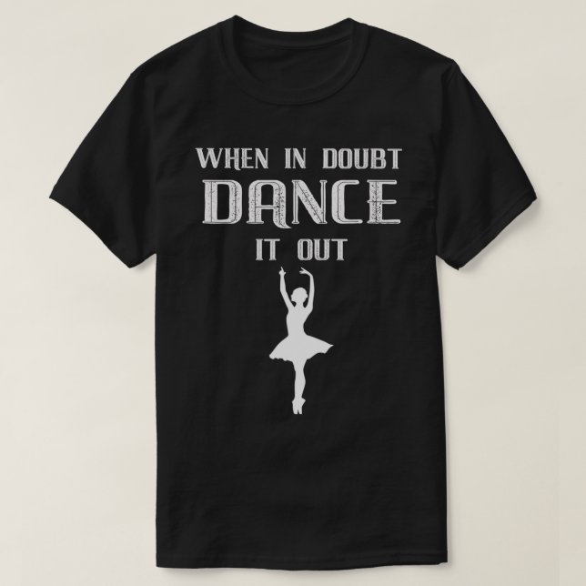 Camiseta Quando Em Dúvida Dance O Balé (Frente do Design)
