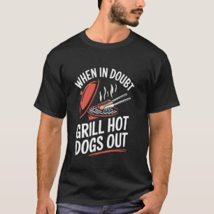 Camiseta Quando em dúvida grelhe cachorros-quentes fora Pun