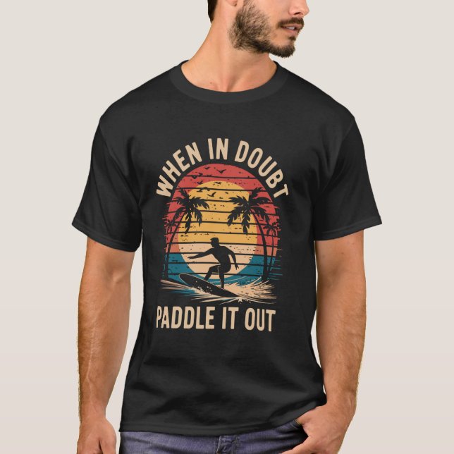 Camiseta Quando em Dúvida Remar Para Fora Funny Surfing Sur (Frente)