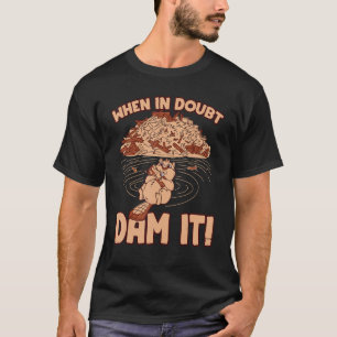Camiseta Quando em dúvida represar Funny Beaver Dam Design