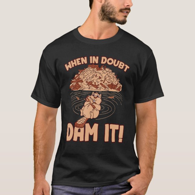 Camiseta Quando em dúvida represar Funny Beaver Dam Design (Frente)