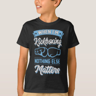 Camiseta Quando estou kickboxing, nada mais é problema