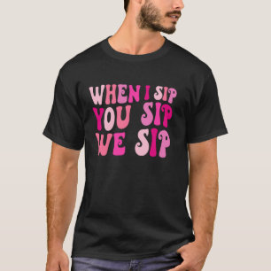 Camiseta Quando Eu Bebo Você Bebo Nós Bebemos Vinho Bebendo