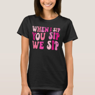 Camiseta Quando Eu Bebo Você Bebo Nós Bebemos Vinho Bebendo