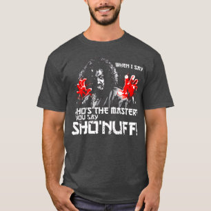 Camiseta Quando eu digo Quem é o Mestre você diz ShoNuff am