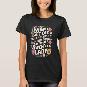 Camiseta Quando eu envelhecer, eles nunca dirão o que Do