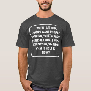 Camiseta Quando eu envelhecer, não quero pessoas pensando E