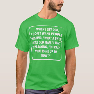 Camiseta Quando eu envelhecer, não quero pessoas pensando E