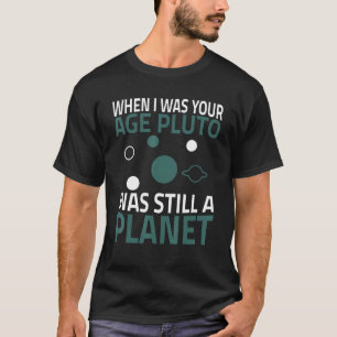 Camiseta Quando Eu Era Seu Planeta Plutão Da Idade