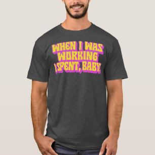 Camiseta Quando Eu Estava Trabalhando Eu Passei Bebê