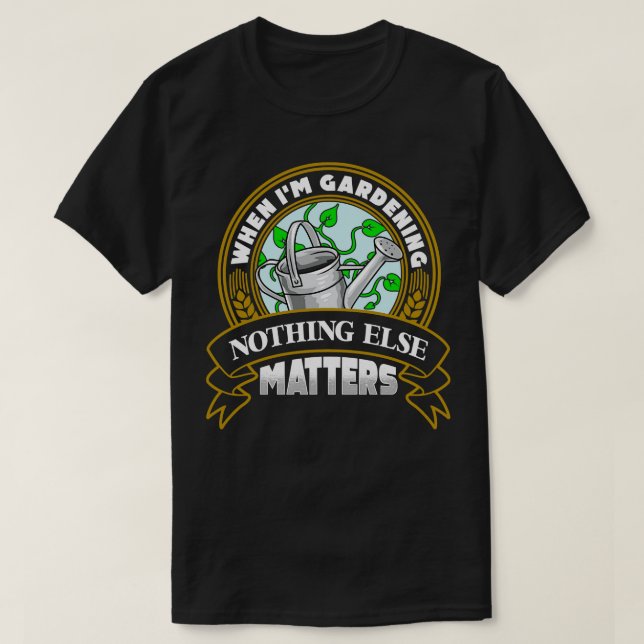 Camiseta Quando Eu Gardeno Nada Mais Importa (Frente do Design)