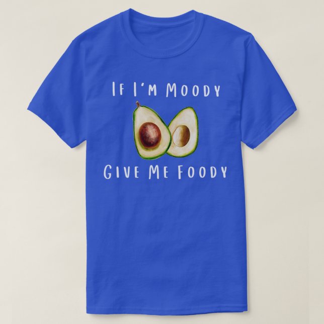 Camiseta Quando Eu Moody Me Dar Um Louco Avocado (Frente do Design)