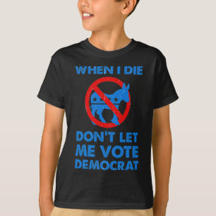 Camiseta Quando eu morrer, não me deixe votar democrata