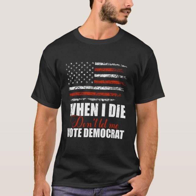 Camiseta Quando eu morrer, não me deixe votar democrata diz (Frente)