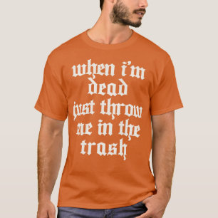 Camiseta Quando Eu Morto Apenas Me Lave No Lixo