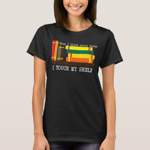 Camiseta Quando Eu Penso Em Livros Eu Toco Minha Prateleira