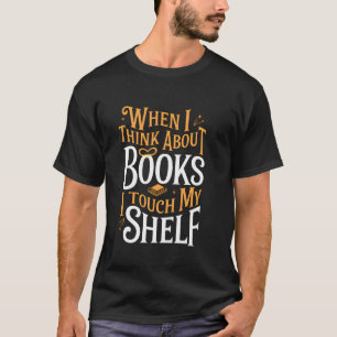 Camiseta Quando eu penso em livros eu toco minha prateleira