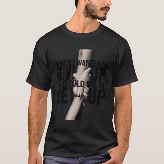 Camiseta Quando Eu Quis Desistir, Deus Disse-Me Para Levant (Frente)