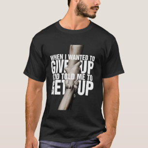 Camiseta Quando Eu Quis Desistir, Deus Disse-Me Para Levant