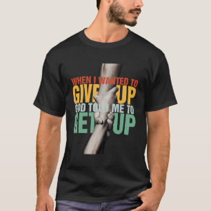 Camiseta Quando Eu Quis Desistir, Deus Disse-Me Para Levant