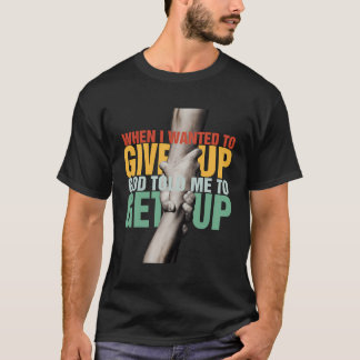 Camiseta Quando Eu Quis Desistir, Deus Disse-Me Para Levant
