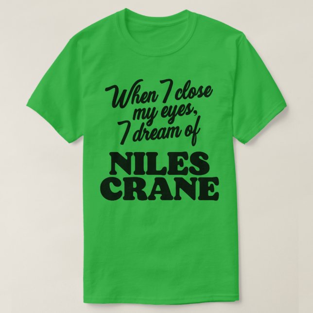 Camiseta Quando fecho os olhos, sonho com o Niles Crane (Frente do Design)